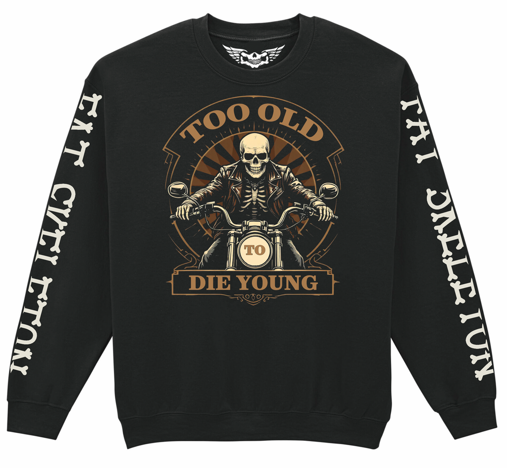 Fat Skeleton Too Old to Die Young Sweatshirt - Fat Skeleton UK